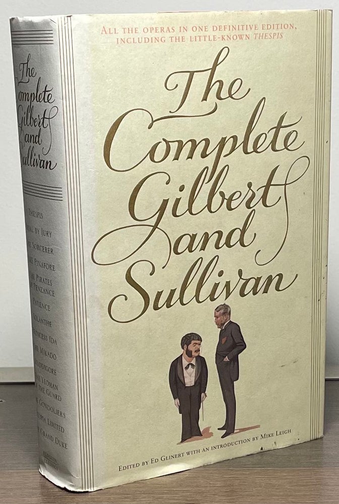 Item #86532 The Complete Gilbert and Sullivan. Ed Glinert, Mike Leigh.