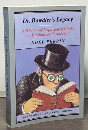 Item #86614 Dr. Bowdler's Legacy _ A History of Expurgated Books in English and America. Noel Perrin