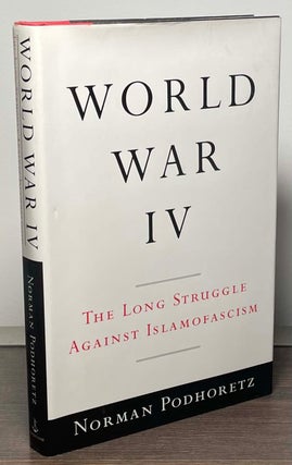 Item #86617 World War IV _ The Long Struggle Against Islamofascism. Norman Podhoretz