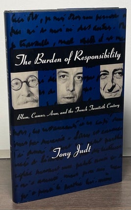 Item #86620 The Burden of Responsibility _ Blum, Camus, Aron, and the French Twentieth Century....