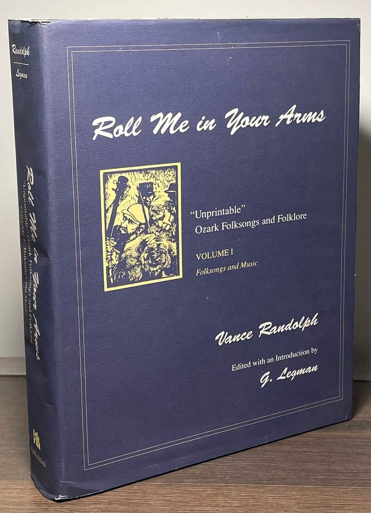 Item #86621 Roll Me in Your Arms_"Unprintable Ozark Folksongs and Folklore" _ Volume I_ Folksongs and Music. Vance Randolph, G. Legman.