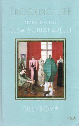 Item #86676 Frocking Life_ Searching For Elsa Schiaparelli. Billy Boy, Jean Pierre Lestrade