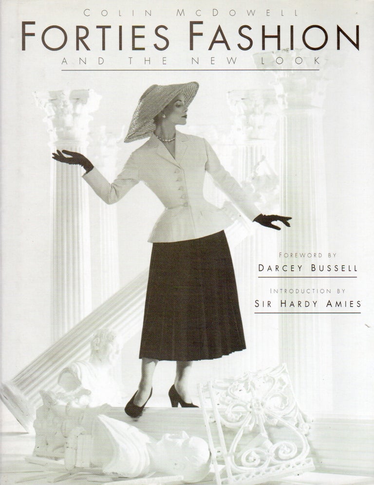 Item #86693 Forties Fashion_ And the New Look. Colin McDowell, Darcey Bussell, Hardy Amies, foreword, intro.