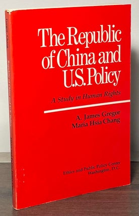 Item #86721 The Republic of China and U.S. Policy _ A Study in Human Rights. A. James Gregor,...
