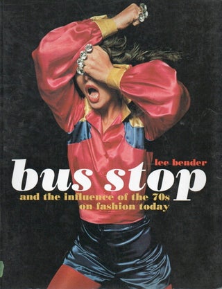 Item #86745 Bus Stop_ and the influence of the 70s on fashion today_ A Scrapbook. Lee Bender