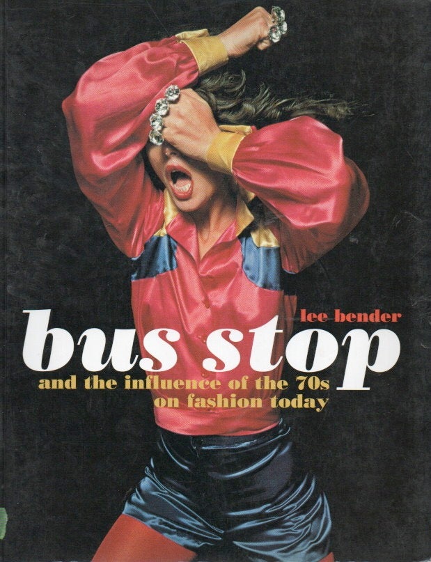 Item #86745 Bus Stop_ and the influence of the 70s on fashion today_ A Scrapbook. Lee Bender.