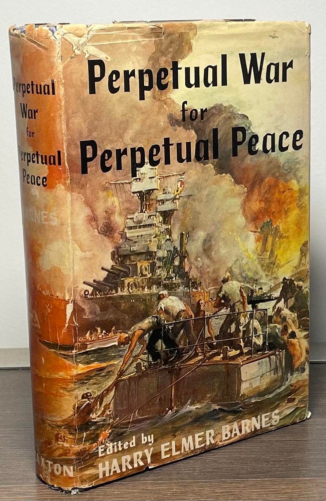Item #86791 Perpetual War for Perpetual Peace. Harry Elmer Barnes.