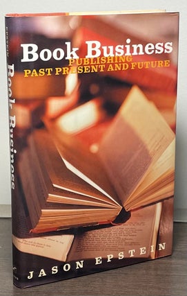 Item #86806 Book Business _ Publishing Past Present and Future. Jason Epstein