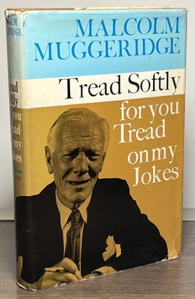 Item #86819 Tread Softly for you Tread on my Jokes. Malcolm Muggeridge