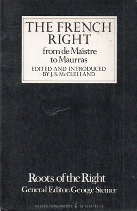 Item #86835 The French Right_ (from de Miastre to Maurras). J. S. McClelland, John Frears, trans