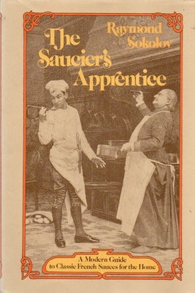Item #86836 The Saucier's Apprentice_ A Modern Guide to Classic French Sauces for the Home....