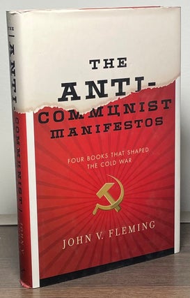 Item #86847 The Anti-Communist Manifestos _ The Four Books that Shaped the Cold War. John V. Fleming