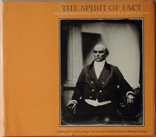 Item #86866 The Spirit of Fact__The Daguerrotypes of Southworth & Hawes, 1843-1862. Robert A....