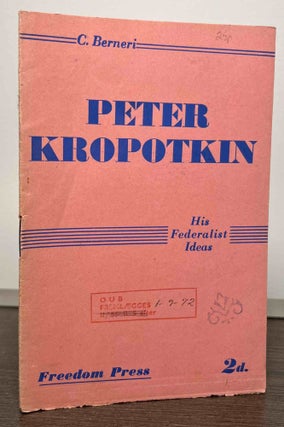Item #86892 Peter Kropotkin _ His Federalist Ideas. C. Berneri