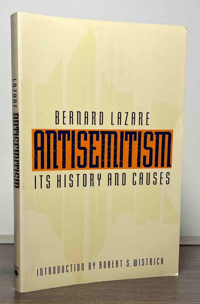 Item #86932 Antisemitism_ Its History and Causes. Bernard Lazare, Robert Wistrich, introduction.