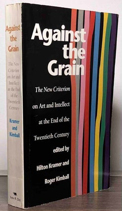 Item #86940 Against the Grain_ The New Criterion on Art and Intellect at the End of the Twentieth...