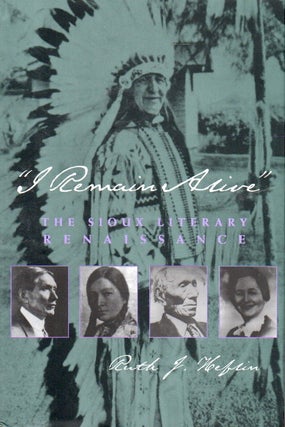 Item #86948 "I Remain Alive" _ The Sioux Literary Renaissance. Ruth J. Heflin
