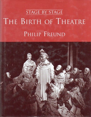 Item #87016 Stage By Stage_ The Birth of Theatre. Philip Freund