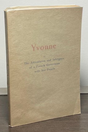 Item #87038 Yvonne _ or The Adventures and Intrigues of a French Governess with her Pupils. Mary...