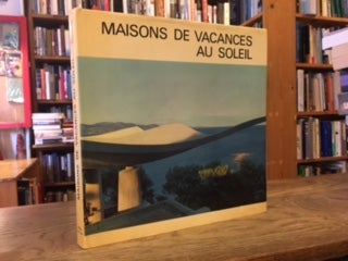 Item #87085 Maisons de Vacances Au Soleil. Bernard Wolgensinger, Michel Nahmias, photos