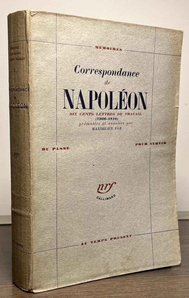 Item #87090 Correspondance de Napoleon_ Six Cent Lettres de Travail_ 1806-1810. Napoleon Bonaparte, Maximilien Vox.