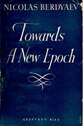 Item #87108 Towards a New Epoch. Nicolas Berdyaev, Oliver Fielding Clarke, trans