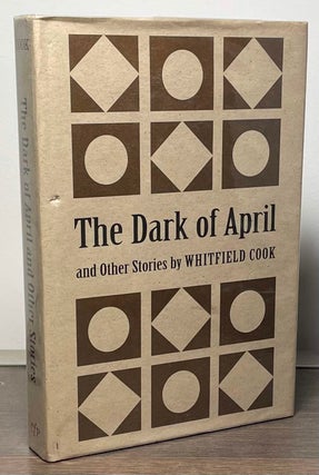 Item #87128 The Dark of April and Other Stories. Whitfield Cook