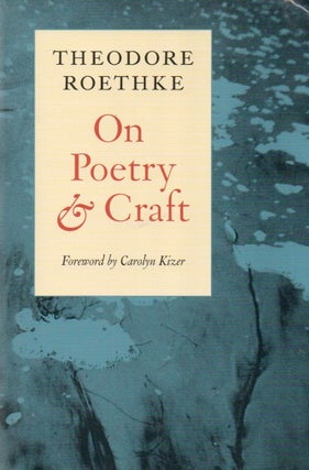 Item #87173 On Poetry & Craft. Theodore Roethke, Carolyn Kizer, foreword