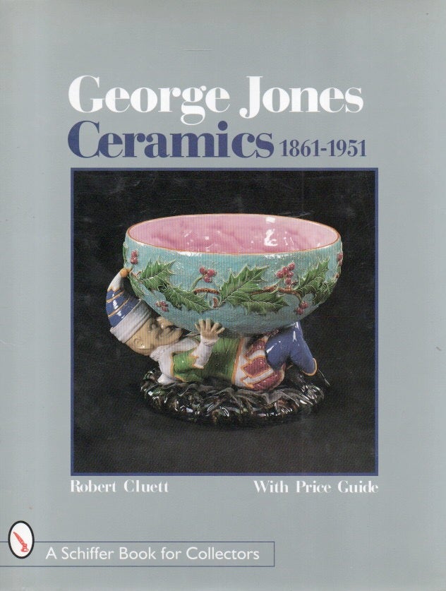 Item #87184 George Jones _ Ceramics 1861-1951. Robert Cluett.