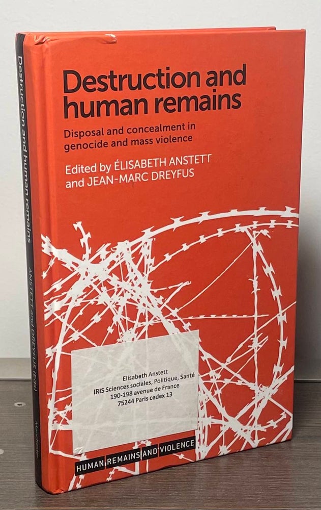 Item #87222 Destruction and Humain Remains_Disposal and Concealment in Genocide and Mass Violence. Elisabeth Anstett, Jean-Marc Dreyfus.