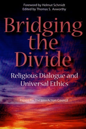 Item #87229 Bridging the Divide _ Religious Dialogue and Universal Ethics. Thomas S. Axworthy