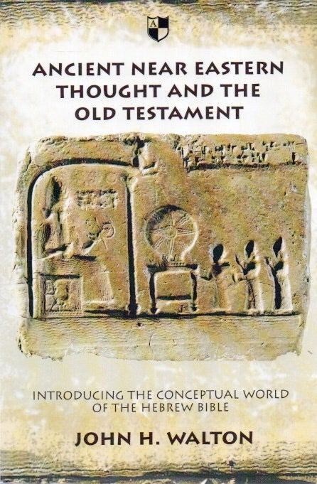 Item #87233 Ancient Near Eastern Thought and the Old Testament_ Introducing the Conceptual World of the Hebrew Bible. John H. Walton.