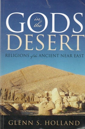 Item #87234 God in the Desert_ Religions of the Ancient Near East. Glenn S. Holland