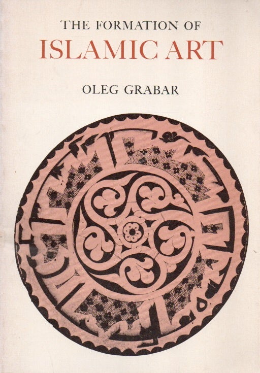 Item #87237 The Formation of Islamic Art. Oleg Grabar.