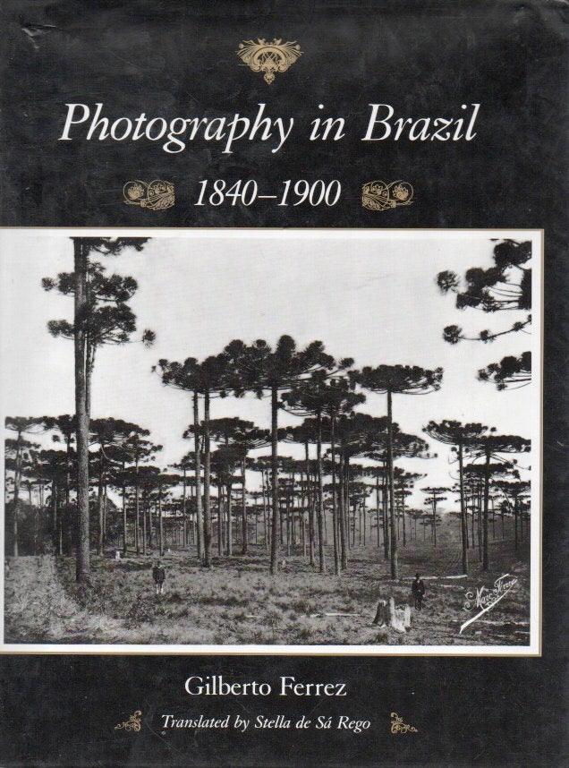 Item #87244 Photography in Brazil_ 1840-1900. Gilberto Ferrez, Stella de Sa Rego, trans.