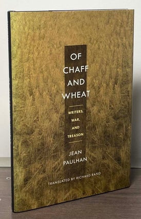 Item #87322 Of Chaff and Wheat _ Writers, War, and Treason. Jean Paulhan, Richard Rand, trans