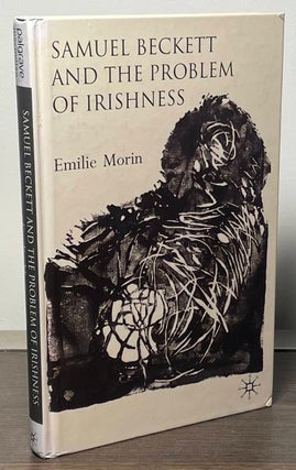 Item #87353 Samuel Beckett and the Problem of Irishness. Emilie Morin