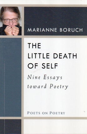 Item #87424 The Little Death of Self_ Nine Essays toward Poetry. Marianne Boruch