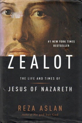 Item #87451 Zealot_ The Life and Times of Jesus of Nazareth. Reza Aslan