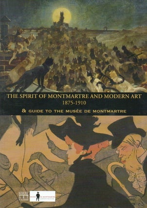 Item #87468 The Spirit of Montmartre and Modern Art_ 1875_1910_ & Guide to the Musee de...