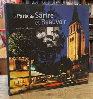 Item #87498 Le Paris de Jean-Paul Sartre et Simone de Beauvoir. Jean-Luc Moreau