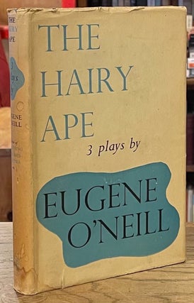 Item #87517 The Hairy Ape _ Anna Christie & The First Man. Eugene O'Neil