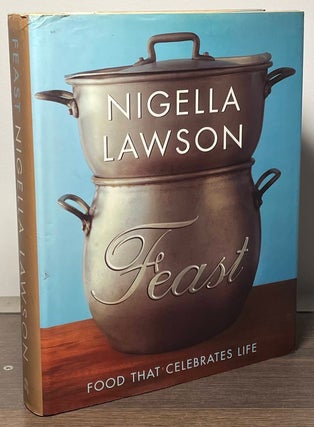 Item #87569 Feast _ Food that Celebrates Life. Nigella Lawson