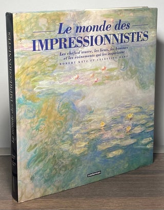 Item #87578 Le Monde des Impressionnistes _ Les chef-d'oeuvre, les lieux, les hommes et les...