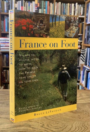 Item #87581 France on Foot _ Village to Village, Hotel to Hotel _ How to Walk the French Trail...