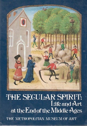 Item #87648 The Secular Spirit: Life and Art at the End of the Middle Ages. Thomas Hoving,...