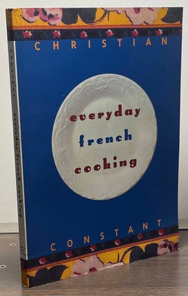 Item #87659 Everyday French Cooking. Christian Constant