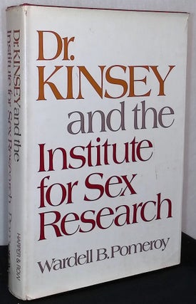 Item #87746 Dr. Kinsey and the Institute for Sex Research. Wardell Pomeroy