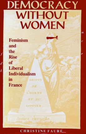 Item #87747 Democracy Without Women _ Feminism and the Rise of Liberal Individualism in France....