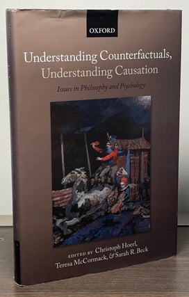 Item #87788 Understanding Counterfactuals, Understanding Causation _ Issues in Philosophy and...